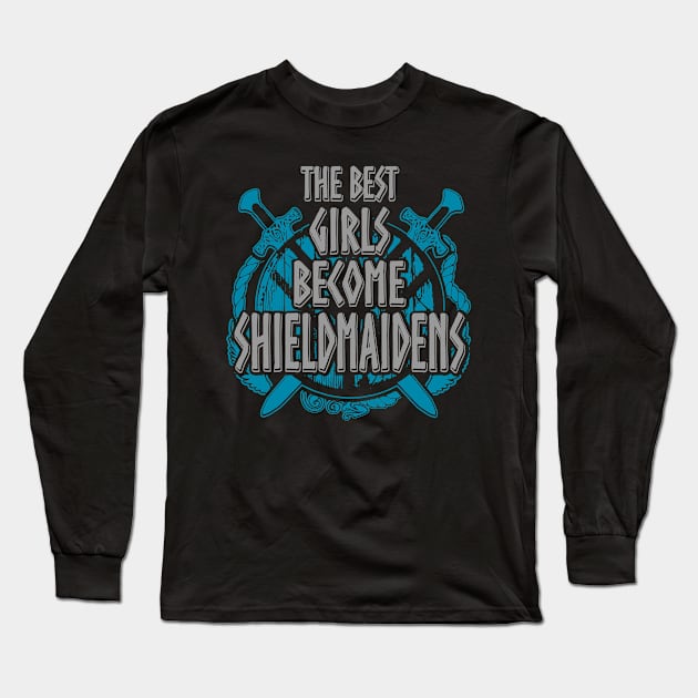 the best girls become shieldmaidens Long Sleeve T-Shirt by FandomizedRose